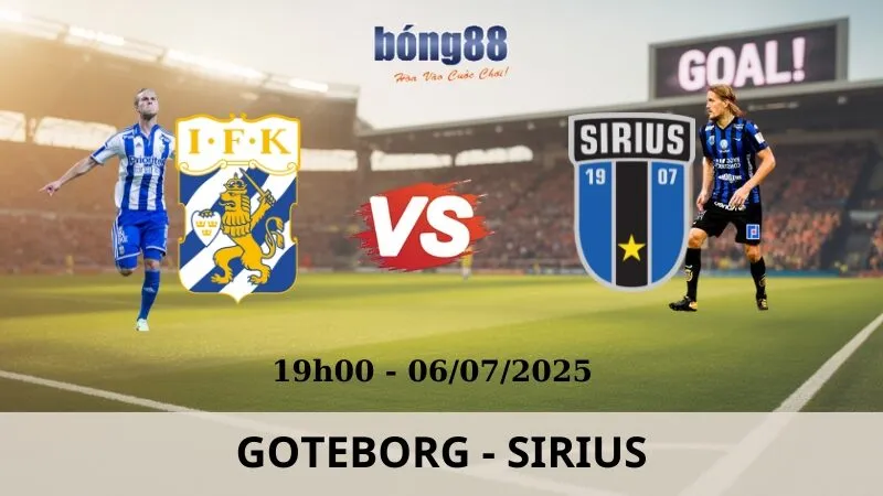 Nhận Định Bóng Đá - Goteborg vs Sirius 06/07/2025